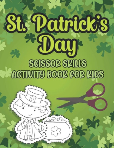 St. Patrick's Day Scissor Skills Activity Book For Kids Cutting And Pasting Activity Book For Preschoolers And Toddlers Ages 3-5