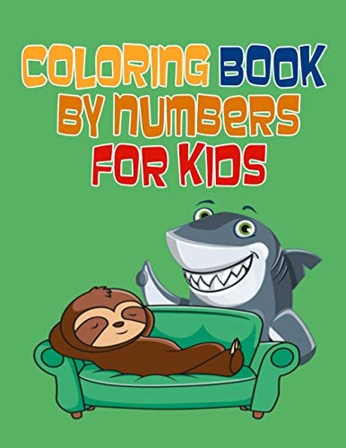 Coloring Book by Numbers For Kids Fun and Activities with Numbers, Animals and Much More, for Kids, Toddlers, Kindergarten