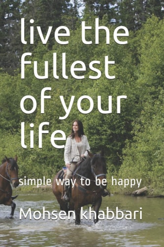 Live the Fullest of Your Life Simple Way to be Happy