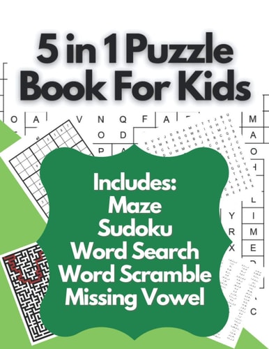 5 in 1 Puzzle Book For Kids Ultimate Puzzles Book For Kids Containing Maze Puzzles, Word Search Puzzles, MIssing Vowel Puzzles, Sudoku Puzzles And Word Scramble Puzzles