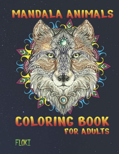 Mandala Animals Coloring Book For Adults Stress Relieving Designs Animals Mandalas, Flowers, Paisley Patterns And So Much More: Adult Coloring Book