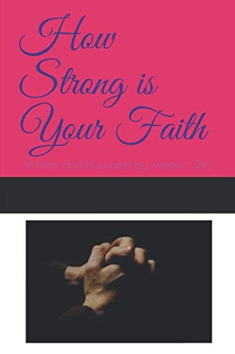 How Strong is Your Faith Written and Illustrated by Amber Otto