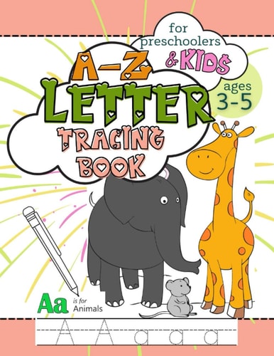 A-Z Letter Tracing Book for Preschoolers and Kids Ages 3-5 Workbook Full of Coloring and Practice Writing Pages for Fun and Learning Hand Skills
