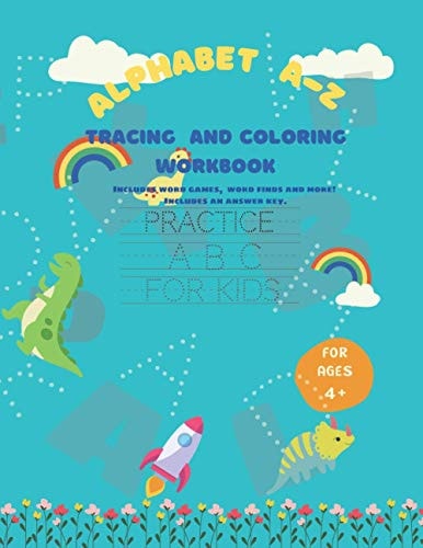 Alphabet A-Z Tracing Workbook For Ages 4+ This Practice Workbook Helps Kid Learning Letters, Pen Control and to Improve Their Handwriting, Coloring, Wording and More.