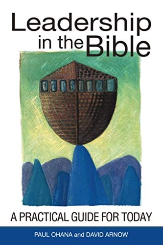 LEADERSHIP IN THE BIBLE A Practical Guide for Today