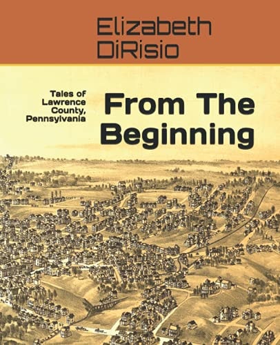 From The Beginning Tales of Lawrence County, Pennsylvania