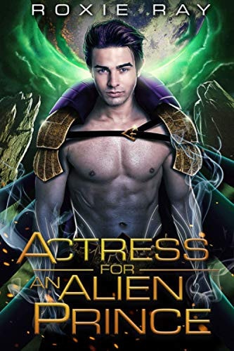Actress For An Alien Prince A SciFi Alien Romance