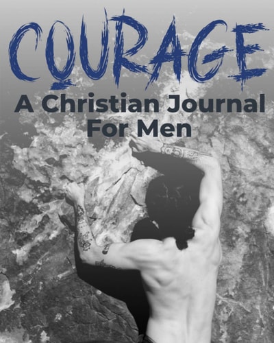 Courage - A Christian Journal for Men A Christian Gratitude and Mindfulness Journal to Encourage Positive Habits and Gain Stress Relief