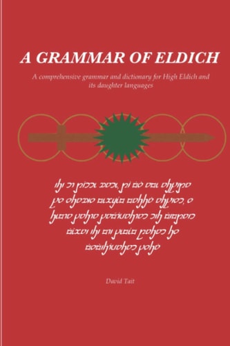 A Grammar of Eldich A Comprehensive Grammar of High Eldich and Its Daughter Languages