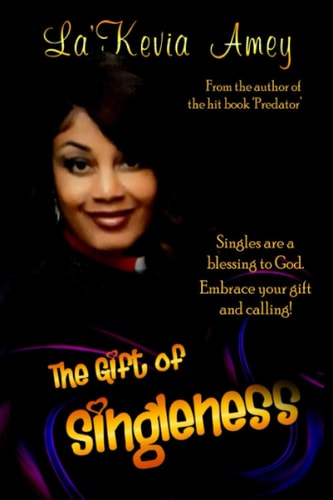 The Gift of Singleness Singles are a Blessing to God. Embrace Your Gift and Calling!