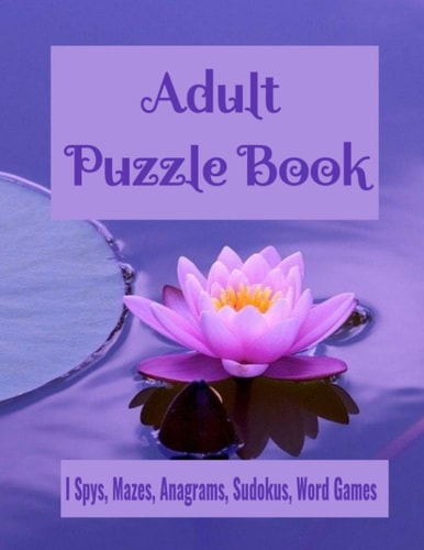 Adult Puzzle Book I Spys, Mazes, Anagrams, Sudokus, Word Games Fun and Relaxing Brain Health Activity Puzzle Book