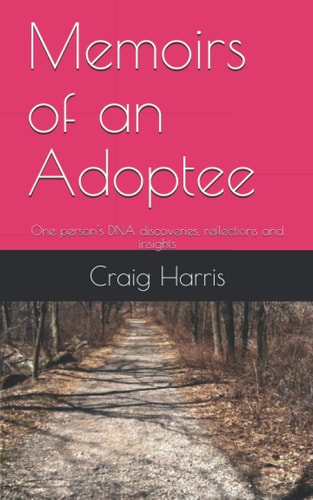 Memoirs of an Adoptee One Person's DNA Discoveries, Reflections and Insights
