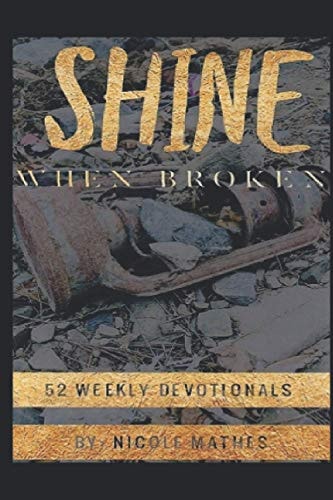 Shine When Broken 52 Weekly Devotionals