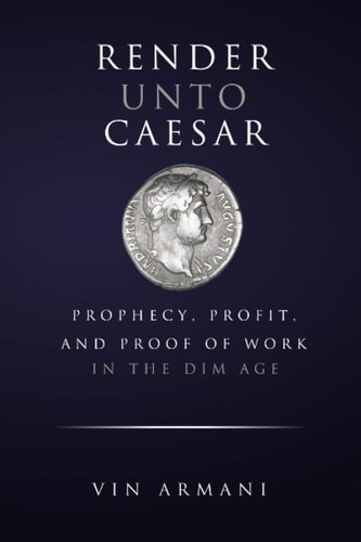 Render Unto Caesar Prophecy, Profit, and Proof Of Work in The Dim Age