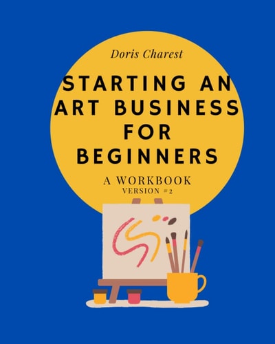 Starting An Art Business for Beginners A Workbook -Version #2