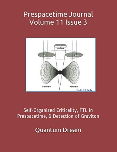 Prespacetime Journal Volume 11 Issue 3 Self-Organized Criticality, FTL in Prespacetime, & Detection of Graviton
