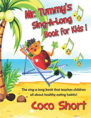 Mr. Tummy's Sing-A-Long Book for Kids The Sing-a-long Book that Teaches Children All about Healthy Eating Habits!