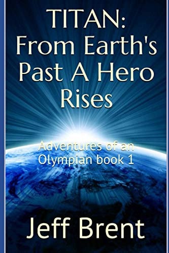 Titan From Earth's Past A Hero Rises: Adventures Of An Olympian Book 1