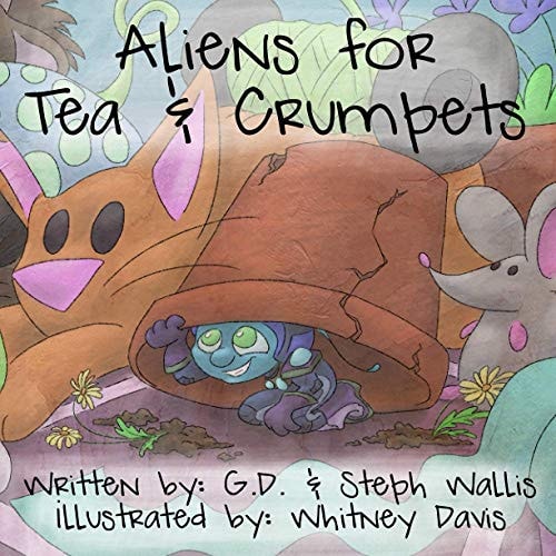 Aliens for Tea and Crumpets A Story of a Girl, a Tea Party, and an Alien Invasion