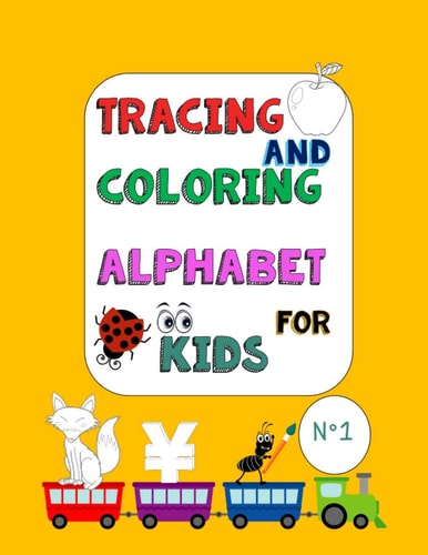 Tracing and Coloring Alphabet for Kids N° 1 Letter Tracing Book for Kids of All Ages: Easy to Trace Alphabet Practice and the First Learn to Write Workbook with Pen Control, Line Tracing, Letters !!!