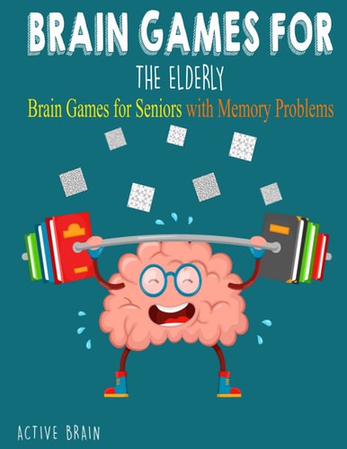 Brain Games For The Elderly 210+ Brain Games for Seniors with Memory Problems Large Print (With Solutions)