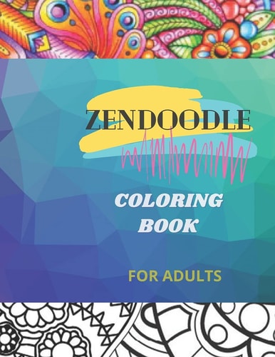 Zendoodle Coloring Book for Adults Designs For Relaxation and Stress Relief; Complex Zendoodle for Adults