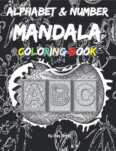 Alphabet and Number Mandala Coloring Book Alphabet and Number Mandala and Geometric Patterns to Relax with and Relieve Stress This Coloring Book