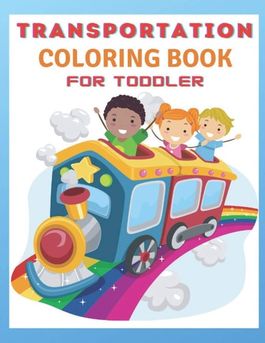 Transportation Coloring Book For Toddlers Toddler Coloring Book: Vehicle Coloring Book for Toddlers