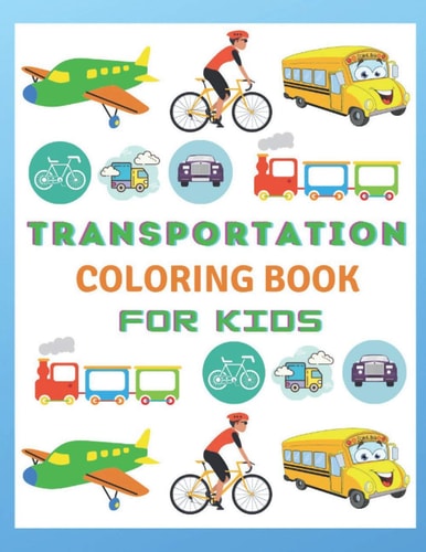 Transportation Coloring Book For Kids Transportation Coloring Book for Toddlers:110 Pages of Things that Go: Cars, Bus And Truck