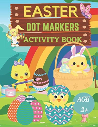 Easter Dot Markers Activity Book Ages 2+ Fun Dot Coloring Book for Kids and ToddlersEasy Guided Big DotsEasy Toddler and Preschool Kids Paint Dauber Coloring Easter Basket StufferPreschool Kindergarten Activities Easter Gifts for Toddlers