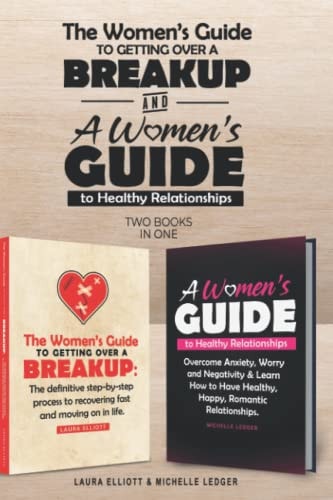 The Women's Guide To Getting Over A Breakup and A Womens Guide to Healthy Relationships - 2 Books in 1.