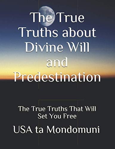 The True Truths about Divine Will and Predestination The True Truths That Will Set You Free