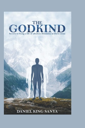 The GodKind Secrets to Living a Life of Absolute Dominion in Christ Jesus.