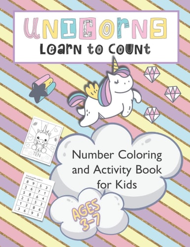 Unicorns Learn to Count Number Coloring and Activity Book for Kids Over 50 Pages of Coloring and Learning Activities for Children from Pre-K to 2nd Grade - Includes Counting, Tracing, and Learning Numbers 1-10