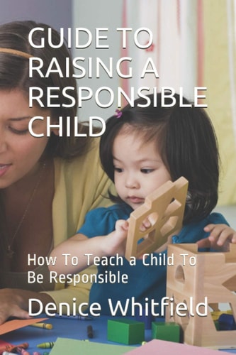 Guide to Raising a Responsible Child How To Teach a Child To Be Responsible