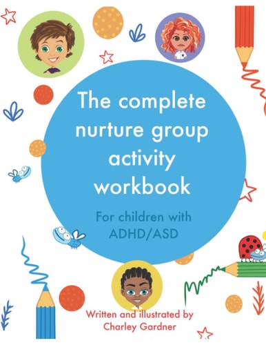 The Complete Nurture Group Activity Workbook A Book Full of Detailed Lesson Plans, Strategies and Activities for Children with ADHD and ASD Complete with Stories and Coloring Pages.