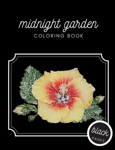 Midnight Garden Coloring Book Beautiful Flower Illustrations on Black Dramatic Background for Adults Stress Relief and Relaxation