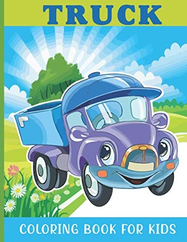 Truck Coloring Book For Kids Truck Coloring Book For A Kids With Beautiful Truck Collection, Stress Remissive And Relaxation.