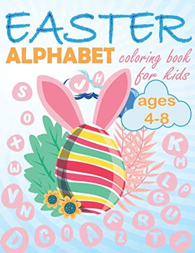 Easter Alphabet Coloring Book for Kids Ages 4-8 Perfect Cute Easter Alphabet Egg Coloring Book for Boys and Girls Ages 4-8