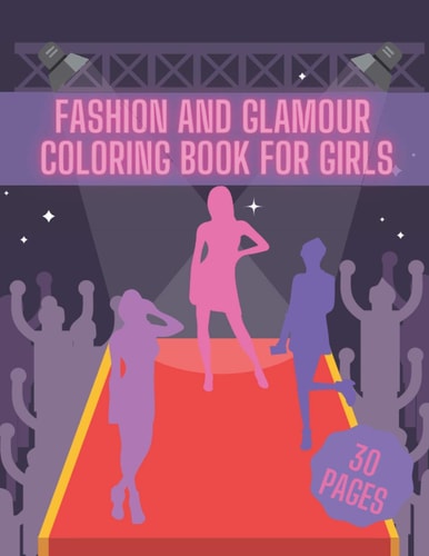 Fashion And Glamour Coloring Book For Girl Fashion Style, Cool Clothing, Cute Designs and Much More