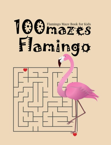 Flamingo Maze Book For Kids 100 Mazes Flamingo A Book with Interestings Games