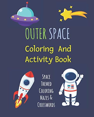 Outer Space Coloring & Activity Book Fantastic Outer Space Coloring with Planets, Astronauts, Space Ships, Rockets, Mazes, Crosswords & More