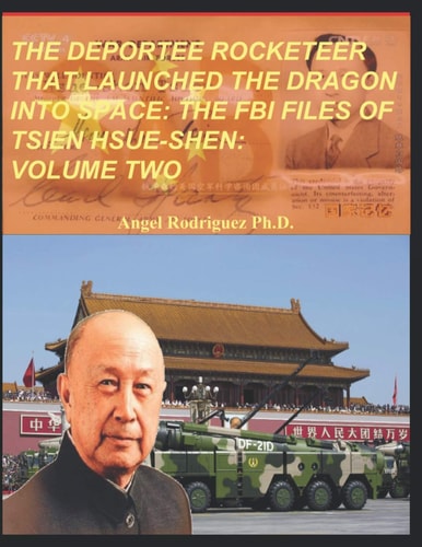 The Deportee Rocketeer That Launched the Dragon Into Space The FBI Files of Tsien Hsue-Shen: Volume Two