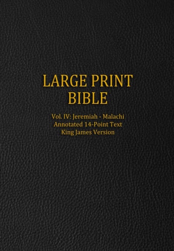 Large Print Bible Vol. IV: Jeremiah - Malachi - Annotated 14-Point Text - King James Version
