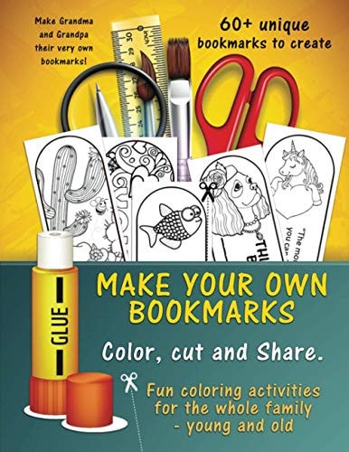 Make Your Own Unique Bookmarks Hours of Creative Fun for the Whole Family - 60+ Bookmarks.