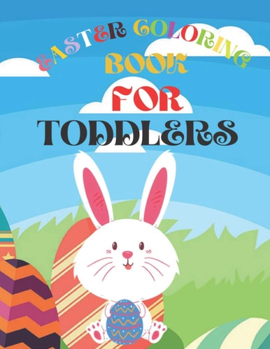 Easter Coloring Book for Toddlers A Collection of Fun and Easy Happy Easter Eggs Coloring Pages for Toddlers