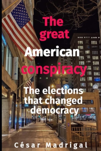 The Great American Conspiracy The Elections That Changed Democracy