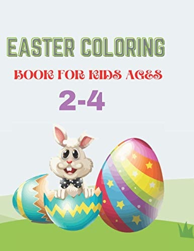 Easter Coloring Book for Kids Ages 2-4 A Collection of Fun and Easy Happy Easter Eggs And Bunny Coloring Pages for Kids