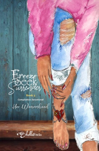 Freeze, Seek, Surrender Book 3 Compilation Devotional Her Womanhood