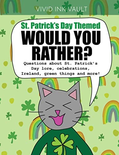 St. Patrick's Day Themed - Would You Rather? Questions about St. Patrick's Day Lore, Celebrations, Ireland, Green Things and More! For Ages 6+